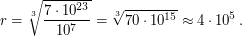 $\displaystyle r = \sqrt[3]{\frac{7 \cdot 10^{23}}{10^7}} = \sqrt[3]{70 \cdot 10^{15}} \approx 4 \cdot 10^5 \, \text{м.} $