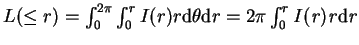 $L(\leq r)=\int_{0}^{2\pi}\int_{0}^{r}I(r)r{\rm d}\theta{\rm d}r=2\pi\int_{0}^{r}{\it I(r)r{\rm d}r}$