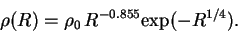 \begin{displaymath}
\rho(R)=\rho_0\,R^{-0.855}{\rm exp}(-R^{1/4}).
\end{displaymath}