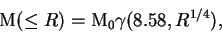 \begin{displaymath}
{\rm M}(\leq R)={\rm M_0}\gamma(8.58,R^{1/4}),
\end{displaymath}