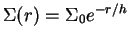 $\Sigma(r) = \Sigma_0 e^{-r/h}$