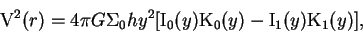 \begin{displaymath}
{\rm V}^2(r) = 4 \pi G \Sigma_0 h y^2 [{\rm I_0}(y){\rm K_0}(y)-{\rm I_1}(y){\rm K_1}(y)],
\end{displaymath}