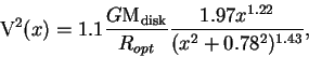 \begin{displaymath}
{\rm V}^2(x) = 1.1 \frac{G {\rm M_{disk}}}{R_{opt}} \frac{1.97 x^{1.22}}{(x^2 + 0.78^2)^{1.43}},
\end{displaymath}