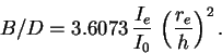 \begin{displaymath}
B/D = 3.6073\,\frac{I_e}{I_0}\,\left(\frac{r_e}{h}\right)^2.
\end{displaymath}