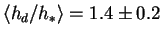 $\langle h_d/h_* \rangle = 1.4 \pm 0.2$