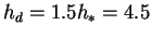 $h_d = 1.5h_* = 4.5$