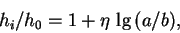 \begin{displaymath}
h_i/h_0 = 1 + \eta~{\rm lg}\,(a/b),
\end{displaymath}