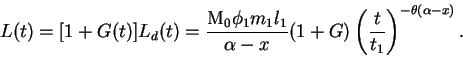 \begin{displaymath}
L(t) = [1 + G(t)] L_d(t) =
\frac{{\rm M}_0 \phi_1 m_1 l_1}{\...
...a - x} (1+G) \left(\frac{t}{t_1}\right)^{-\theta(\alpha - x)}.
\end{displaymath}